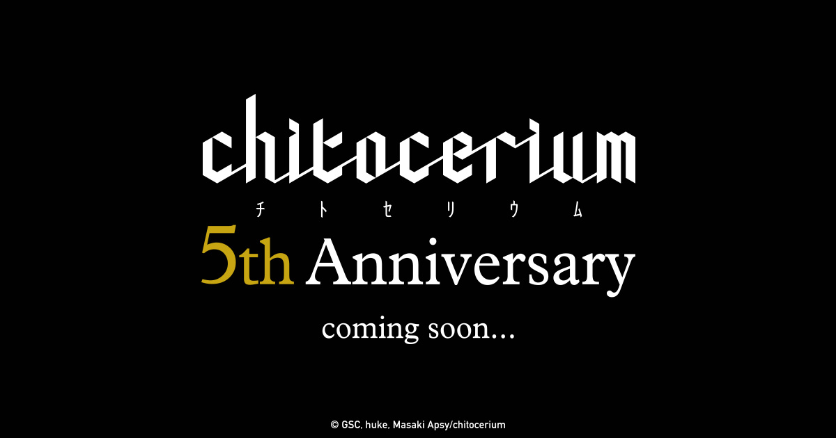 chitocerium 5th Anniversary 展